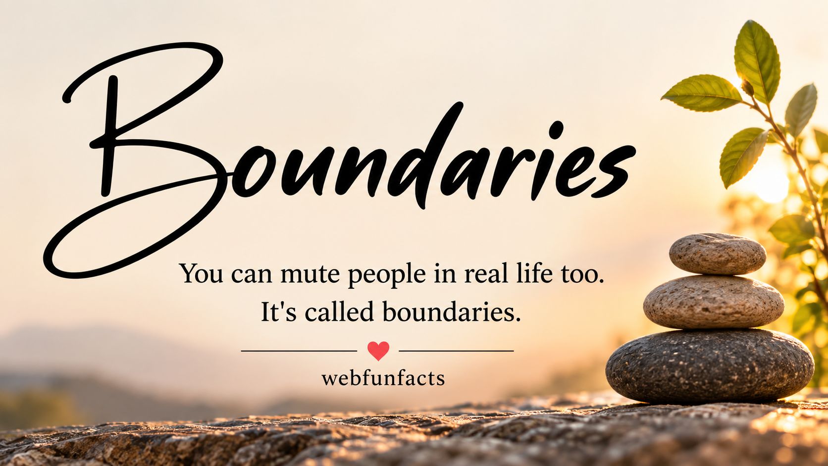 You Can Mute People in Real Life Too - Quote of the Day Quote of the day - You can mute people in real life too, it's called boundaries - WebFunFacts Boundaries quote card with balanced stones at sunset | WebFunFacts