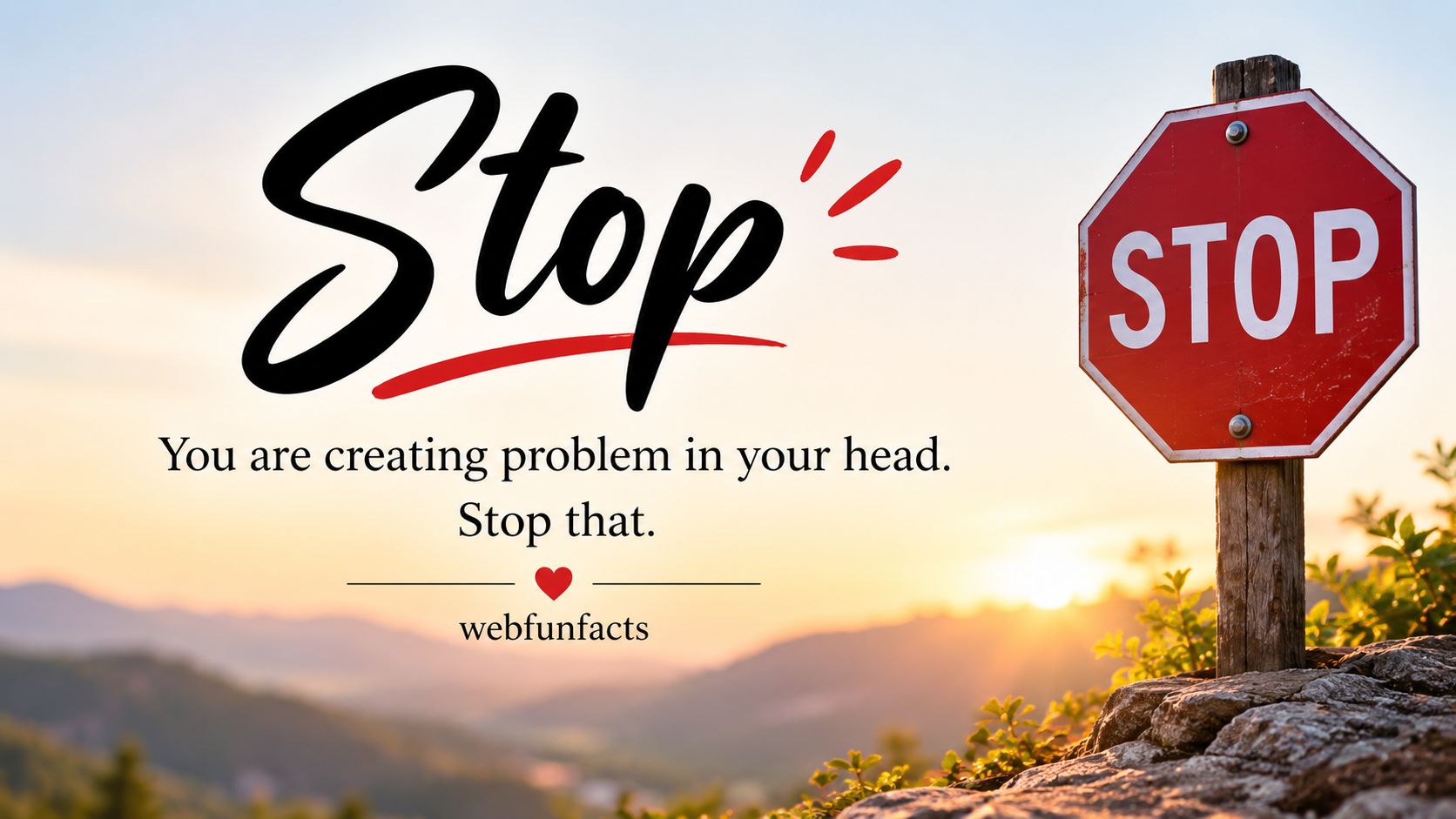 You are creating problems in your head. Stop that. — WebFunFacts