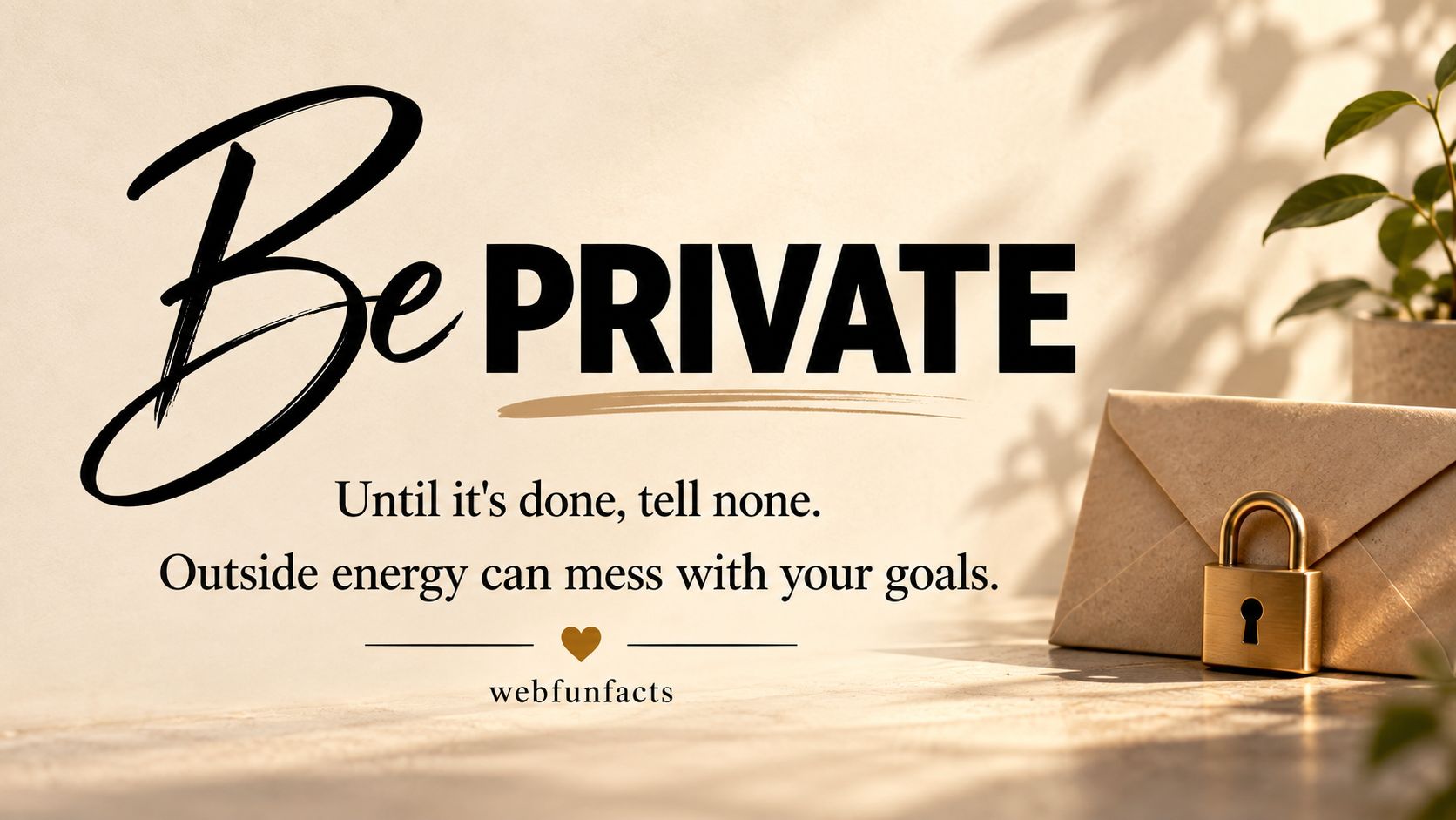 Until It's Done, Tell None - Quote of the Day Quote of the day - Until it's done, tell none, outside energy can mess with your goals - WebFunFacts Be Private quote card with padlocked envelope | WebFunFacts