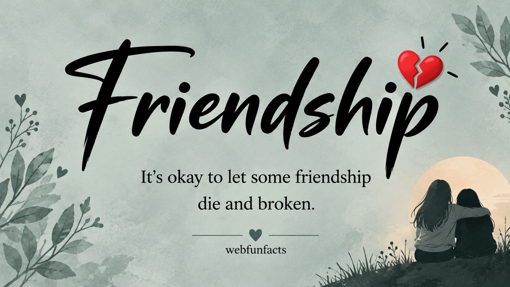 It's Okay to Let Some Friendships Die and Stay Broken - Quote of the Day Quote of the day - It's okay to let some friendships die and stay broken - WebFunFacts Friendship quote card with two friends sitting together | WebFunFacts