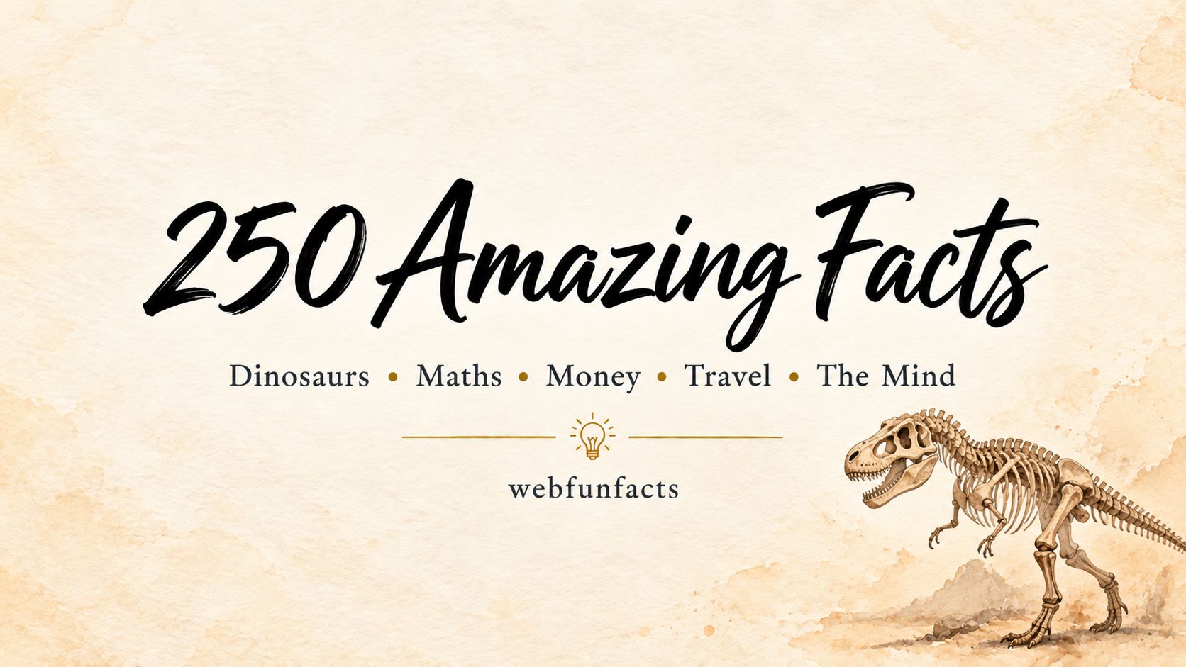 250 Amazing Facts: Dinosaurs, Maths, Money, Travel & the Mind