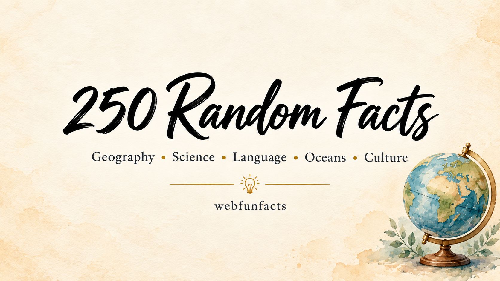 250 Random Facts: Geography, Science, Language, Oceans & Culture