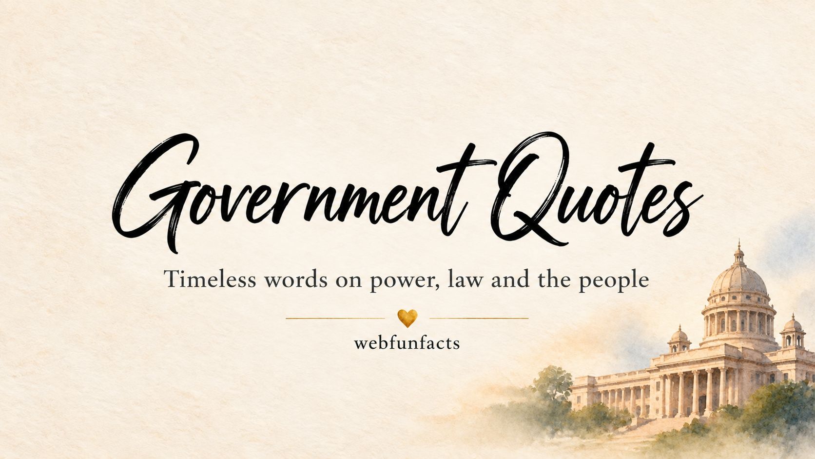 Government Quotes - 200 Best Quotes on Democracy, Law and Leadership Government quotes thumbnail with watercolour domed government building with columns - 200 best quotes on democracy, law and leadership | WebFunFacts