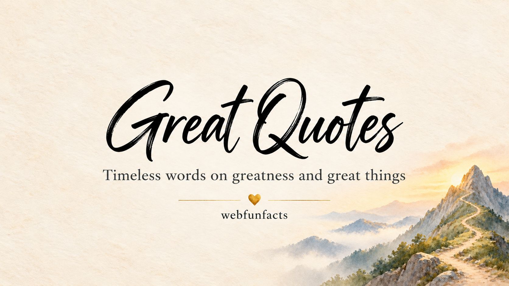 Great Quotes - 200 Best Quotes About Greatness and Great Things Great quotes thumbnail with watercolour mountain peak and winding path - 200 best quotes about greatness and great things | WebFunFacts