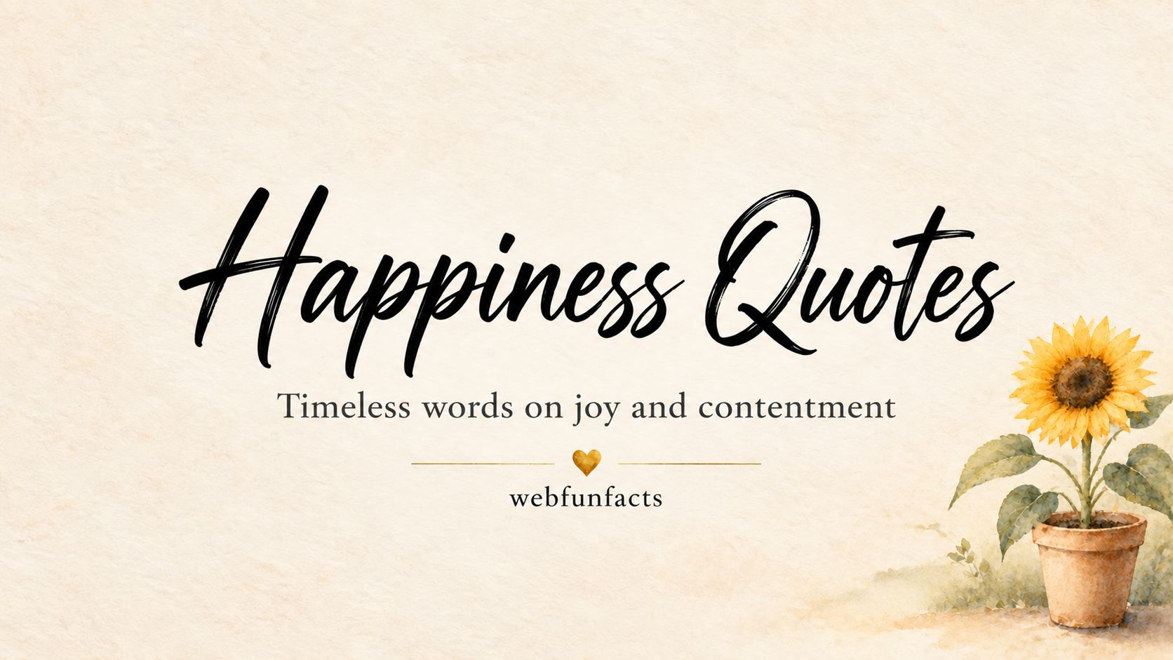 Happiness Quotes - 200 Best Quotes About Joy and Contentment Happiness quotes thumbnail with watercolour sunflower in a small clay pot - 200 best quotes about joy and contentment | WebFunFacts