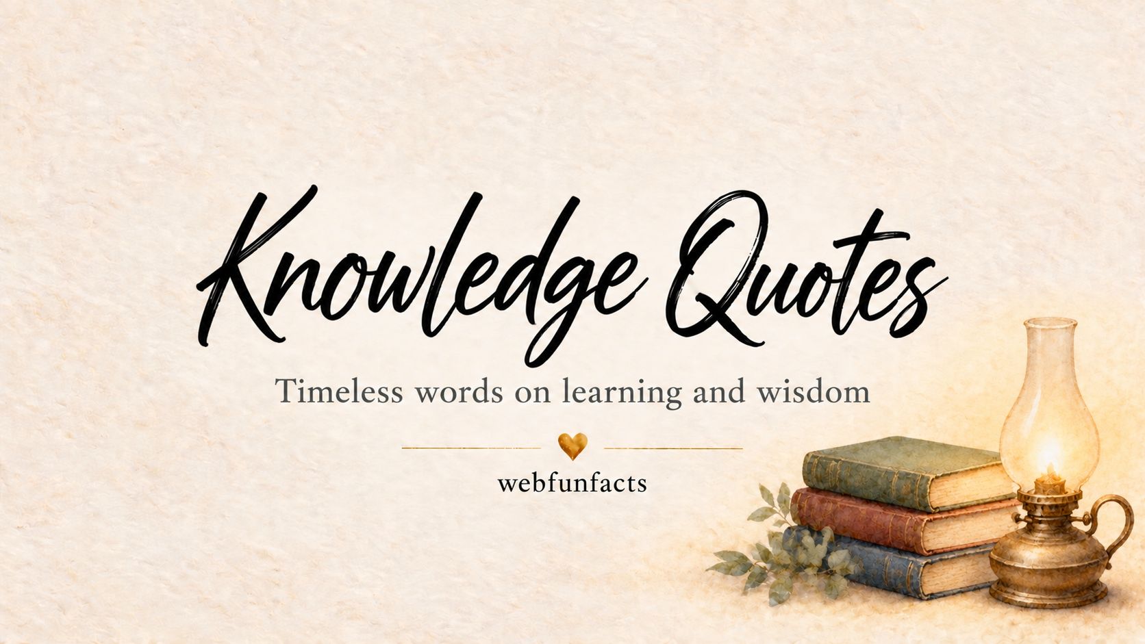 Knowledge Quotes - 200 Best Quotes on Learning and Wisdom Knowledge quotes thumbnail with watercolour glowing oil lamp beside old books - 200 best quotes about knowledge, learning and wisdom | WebFunFacts