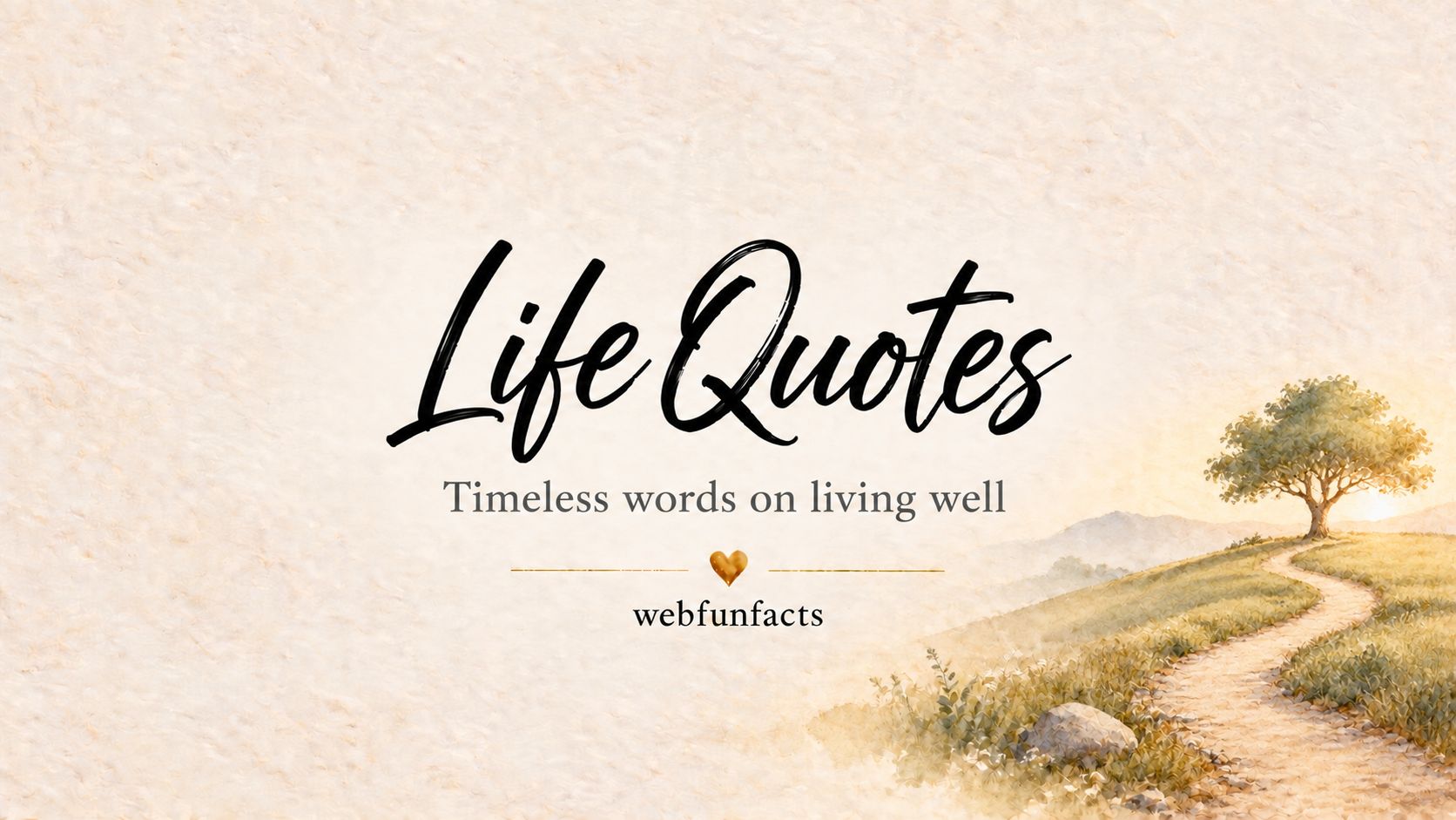 Life Quotes - 100 Best Quotes About Living Well Life quotes thumbnail with watercolour footpath leading to a single tree on a hill - 100 best life quotes from Seneca, Marcus Aurelius, Kabir and more | WebFunFacts