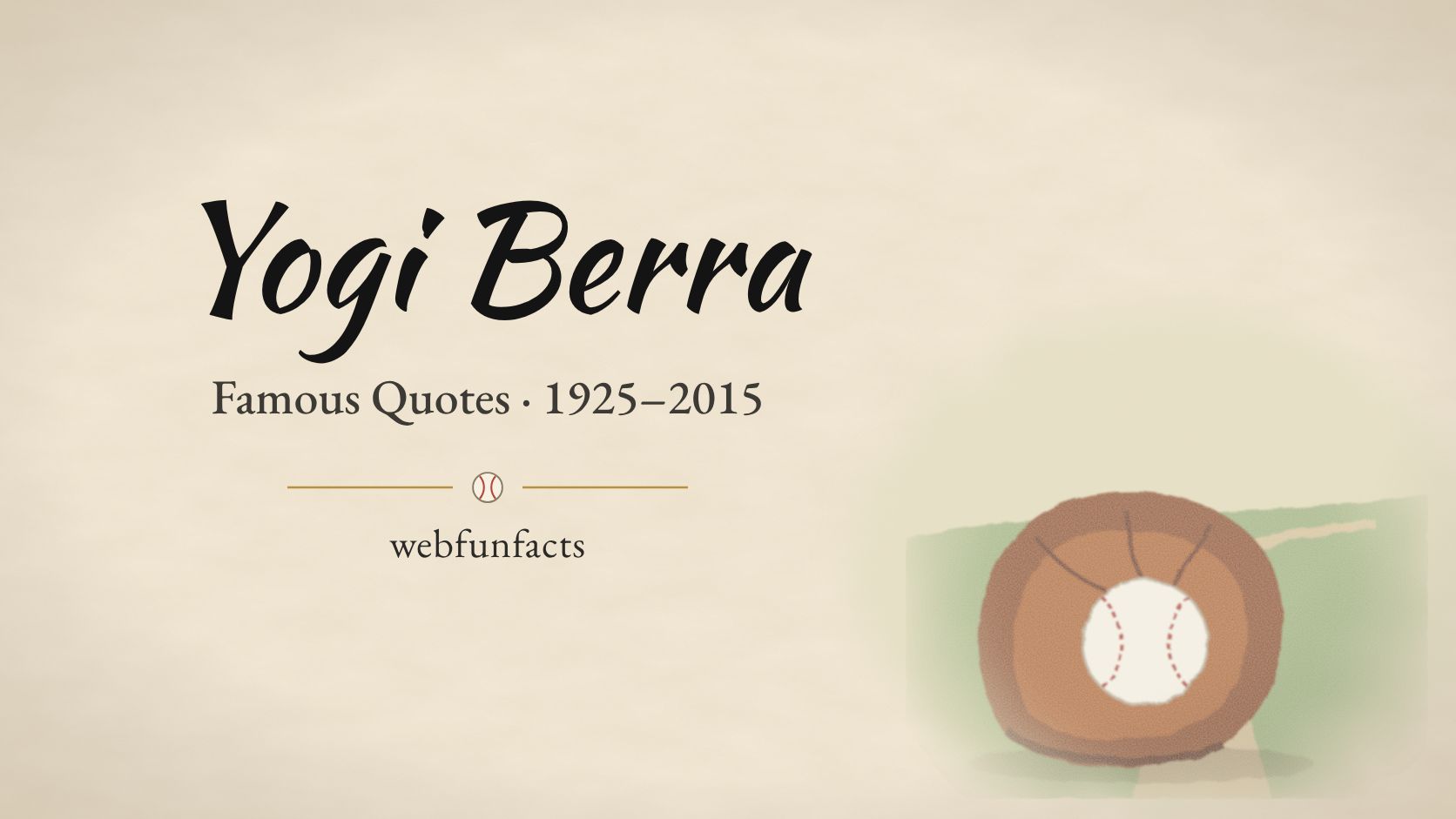 Yogi Berra Quotes – Famous Quotes 1925–2015 Yogi Berra quotes thumbnail with a vintage catcher's mitt, a baseball and a fork in a country road | WebFunFacts