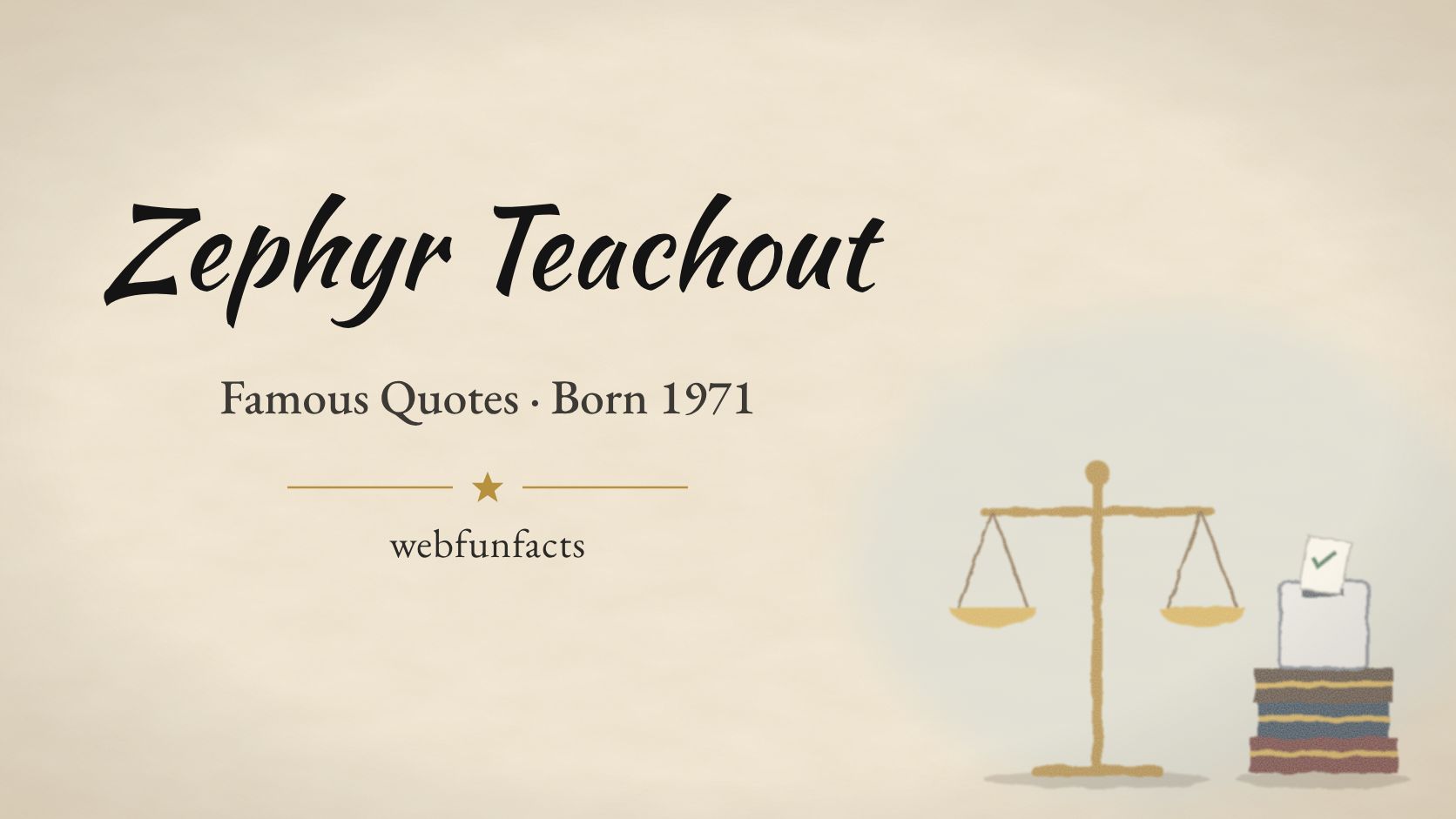 Zephyr Teachout Quotes – Famous Quotes Born 1971 Zephyr Teachout quotes thumbnail with golden scales of justice, a ballot box and a stack of law books | WebFunFacts