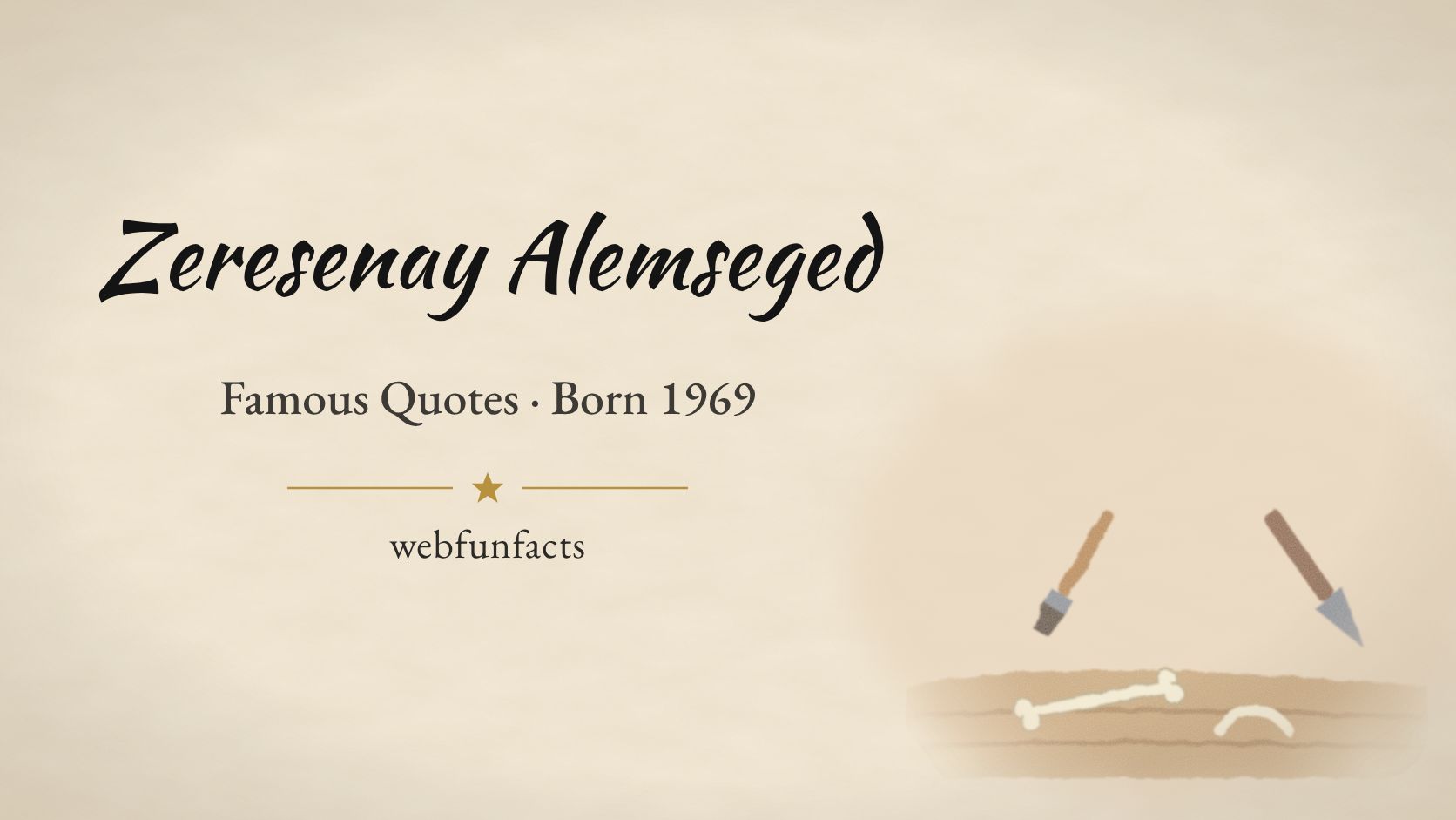 Zeresenay Alemseged Quotes – Famous Quotes Born 1969 Zeresenay Alemseged quotes thumbnail with fossil bones in rock layers, a trowel and a brush | WebFunFacts