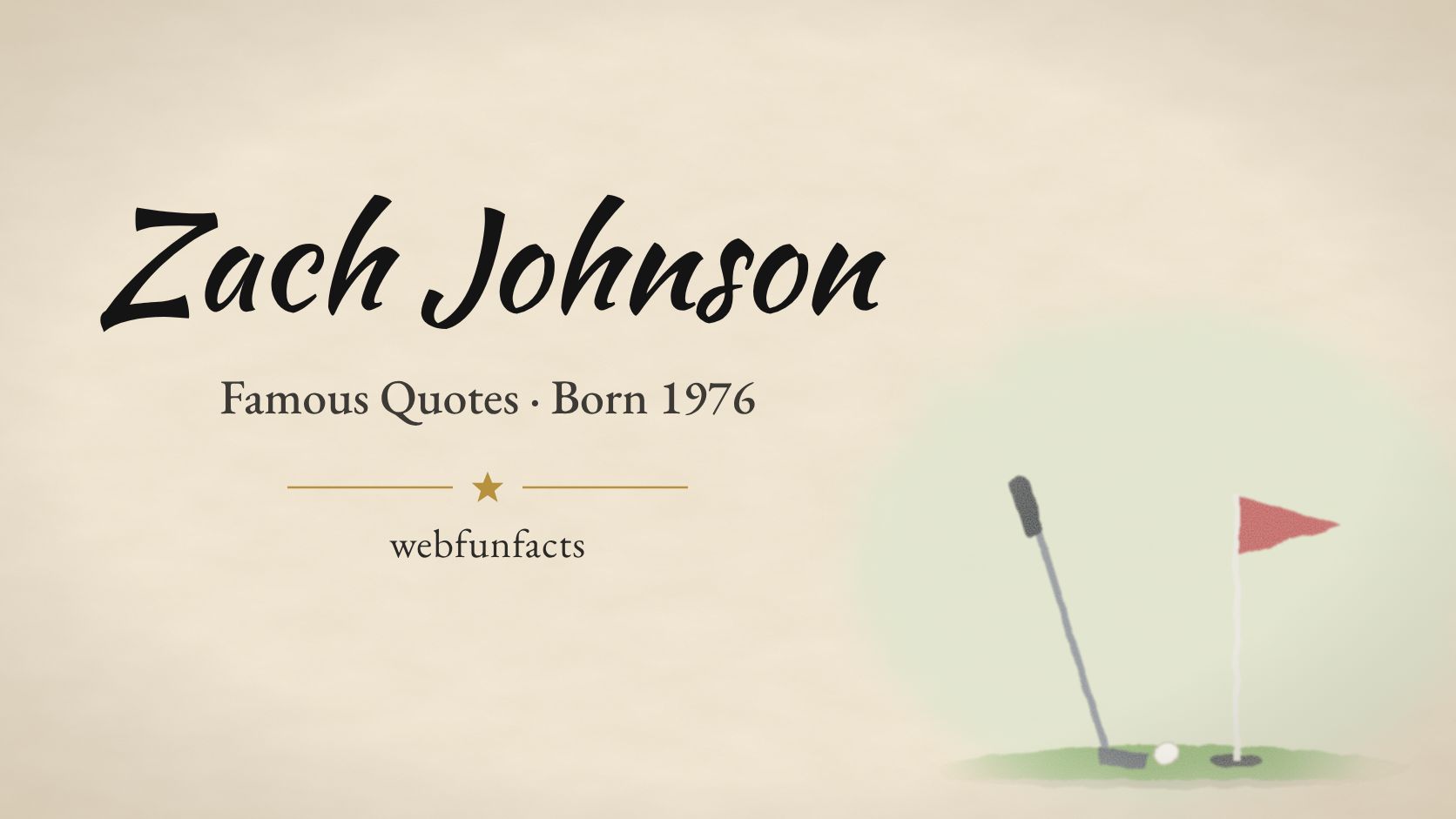 Zach Johnson Quotes – Famous Quotes Born 1976 Zach Johnson quotes thumbnail with a golf club, a golf ball and a red flag on the green | WebFunFacts