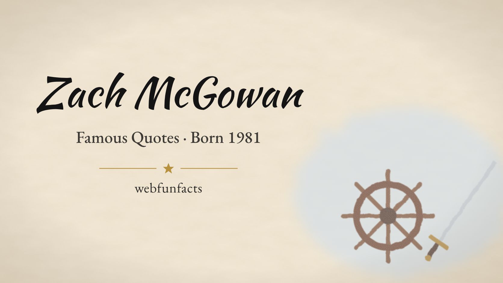 Zach McGowan Quotes – Famous Quotes Born 1981 Zach McGowan quotes thumbnail with a wooden ship's wheel and a sword | WebFunFacts