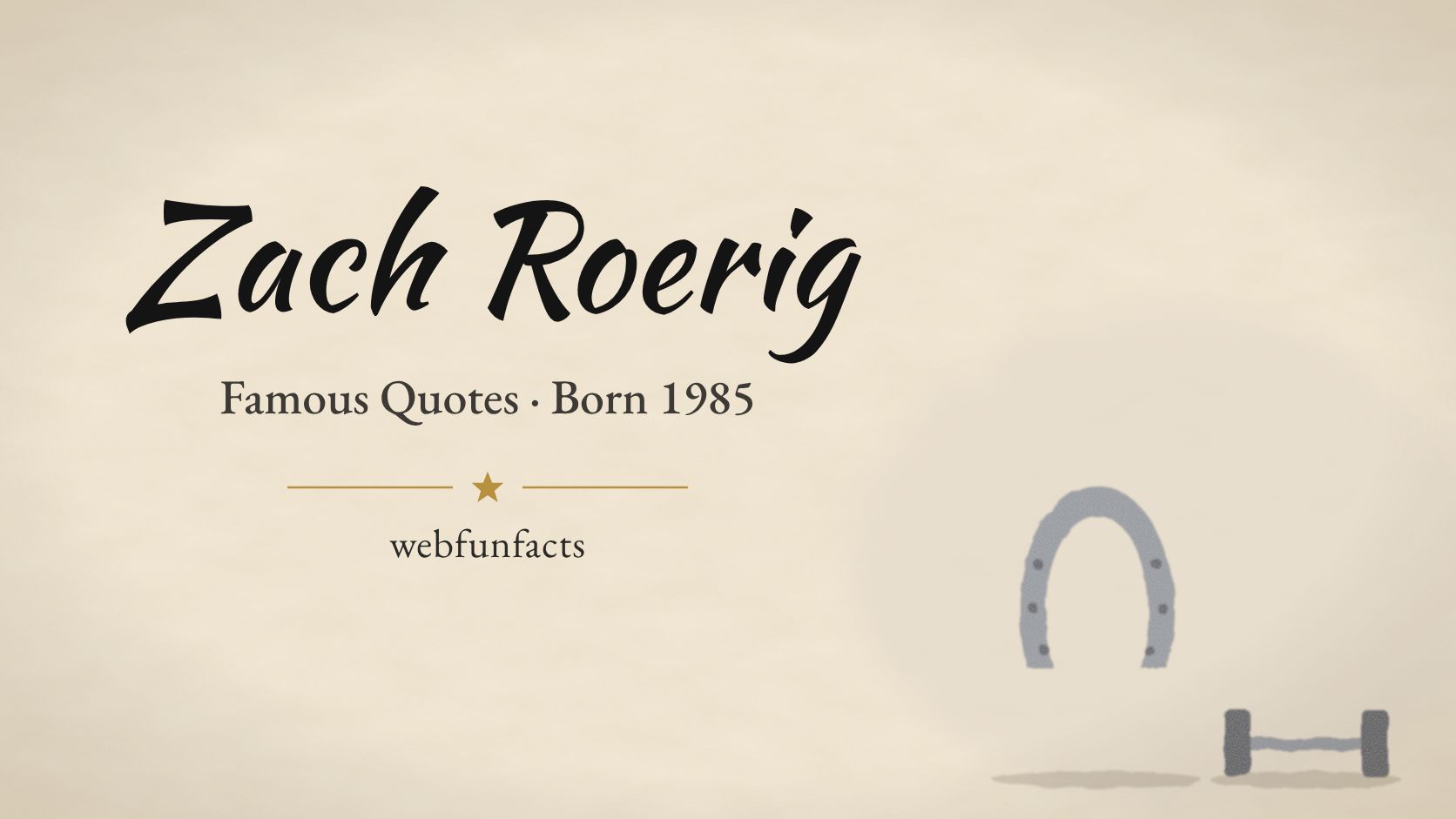 Zach Roerig Quotes – Famous Quotes Born 1985 Zach Roerig quotes thumbnail with a horseshoe and a dumbbell | WebFunFacts