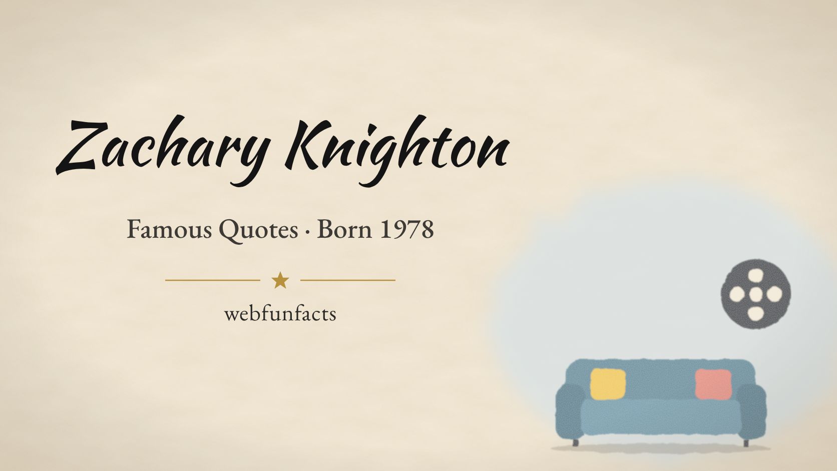 Zachary Knighton Quotes – Famous Quotes Born 1978 Zachary Knighton quotes thumbnail with a blue sitcom sofa and a film reel | WebFunFacts