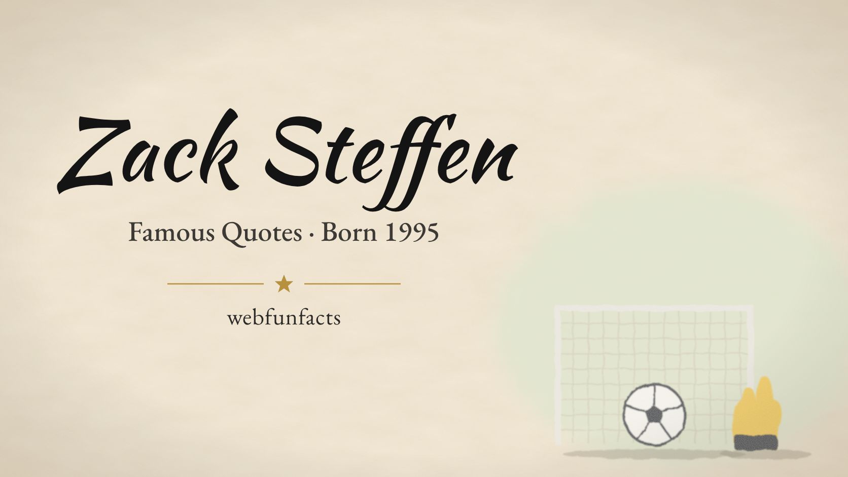 Zack Steffen Quotes – Famous Quotes Born 1995 Zack Steffen quotes thumbnail with a soccer goal net, a soccer ball and a yellow goalkeeper glove | WebFunFacts