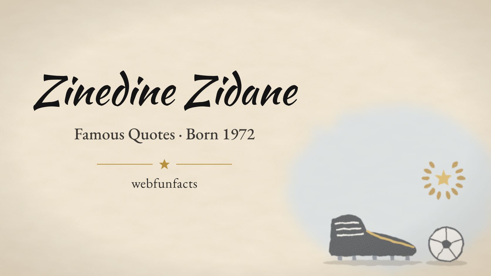Zinedine Zidane Quotes – Famous Quotes Born 1972 Zinedine Zidane quotes thumbnail with a black football boot, a football and a gold star with laurel | WebFunFacts
