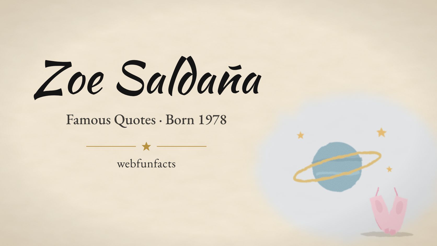 Zoe Saldana Quotes – Famous Quotes Born 1978 Zoe Saldana quotes thumbnail with a ringed blue planet, gold stars and pink ballet pointe shoes | WebFunFacts