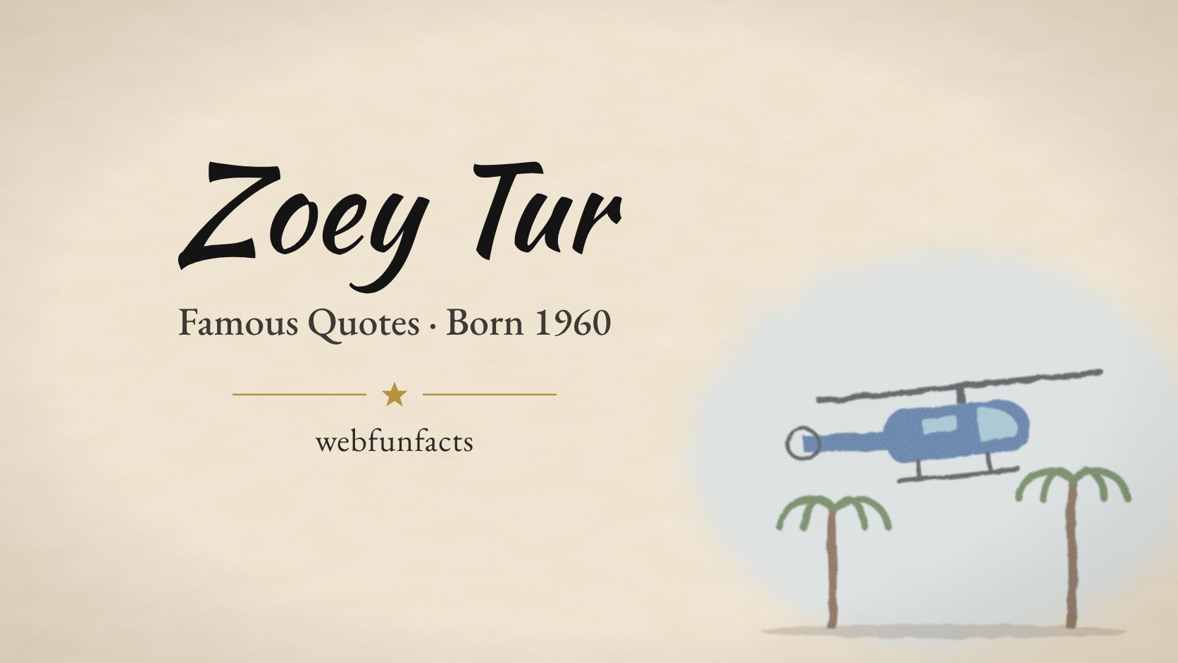 Zoey Tur Quotes – Famous Quotes Born 1960 Zoey Tur quotes thumbnail with a blue news helicopter flying over palm trees | WebFunFacts
