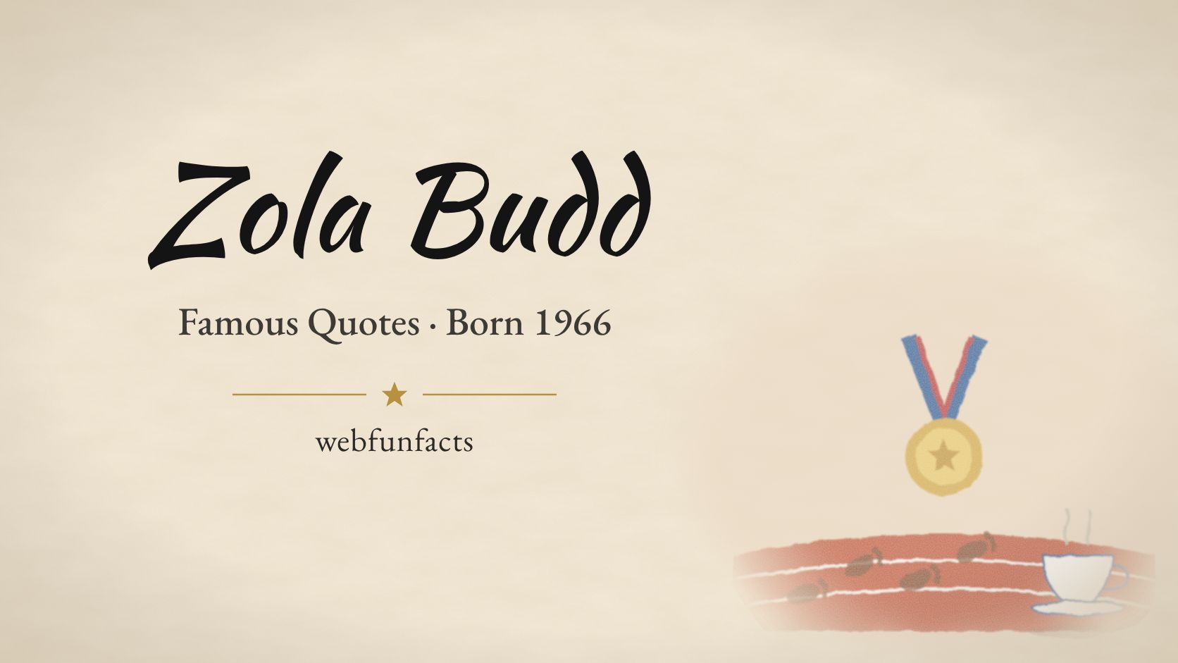 Zola Budd Quotes – Famous Quotes Born 1966 Zola Budd quotes thumbnail with bare footprints on a red running track, a gold medal and a cup of tea | WebFunFacts