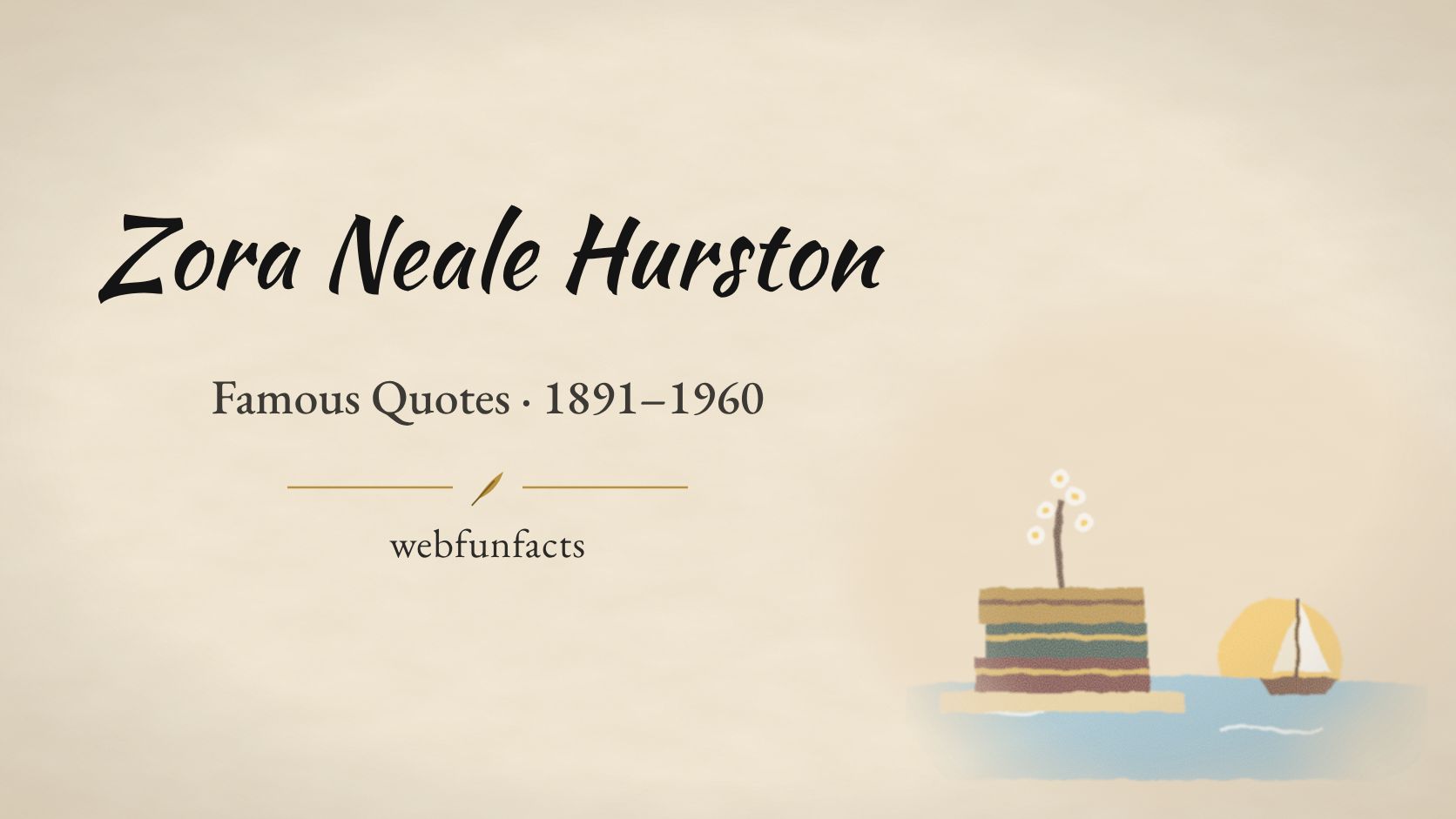 Zora Neale Hurston Quotes – Famous Quotes 1891–1960 Zora Neale Hurston quotes thumbnail with a sailboat at sunset, a stack of books and pear blossoms | WebFunFacts