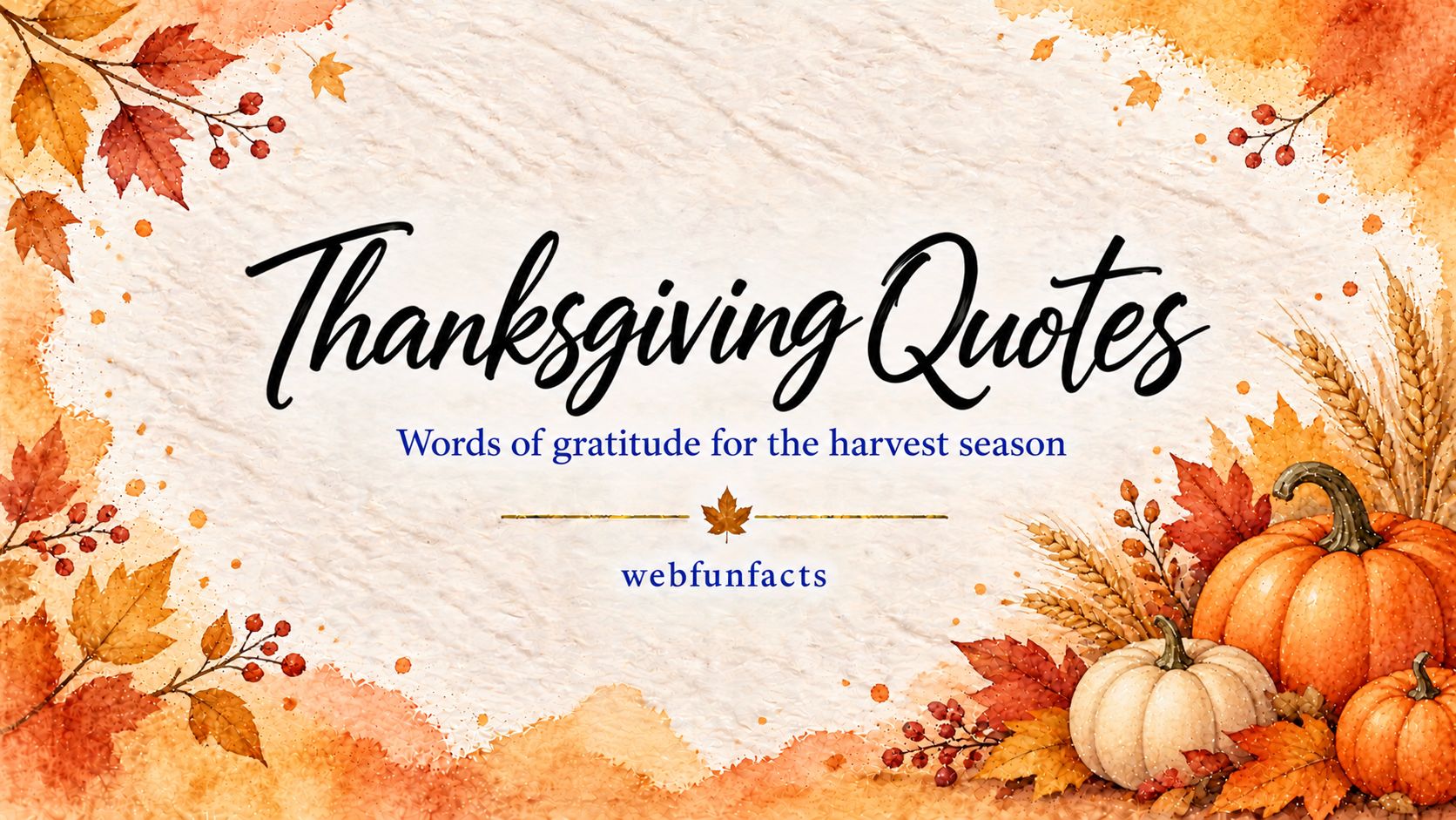 Thanksgiving Quotes – 200 Famous Quotes on Gratitude, Family & Harvest Thanksgiving quotes thumbnail with famous quotes about gratitude, family, harvest and togetherness | WebFunFacts